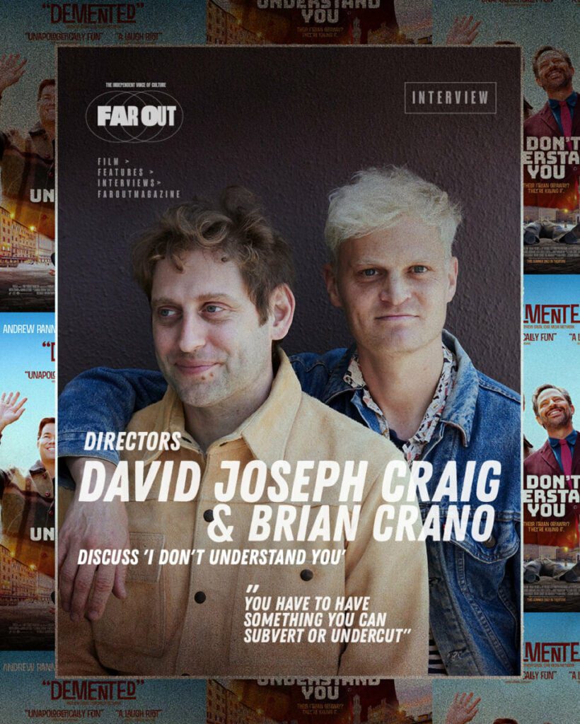 You have to have something you can subvert or undercut- Directors David Joseph Craig and Brian Crano discuss 'I Don't Understand You'